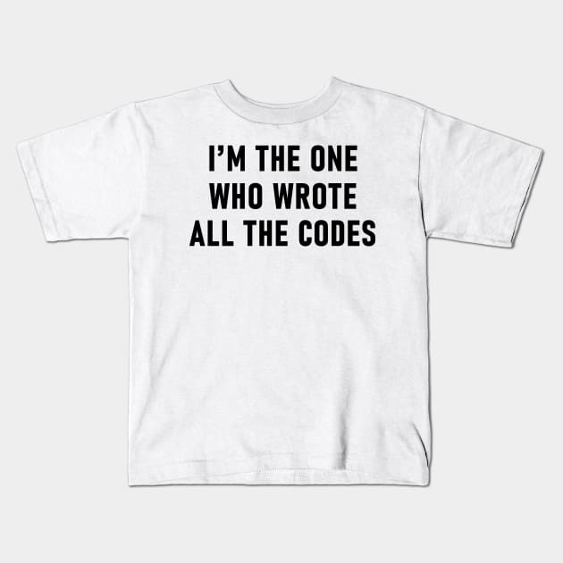 I'm The One Who Wrote All The Codes Kids T-Shirt by Lasso Print
